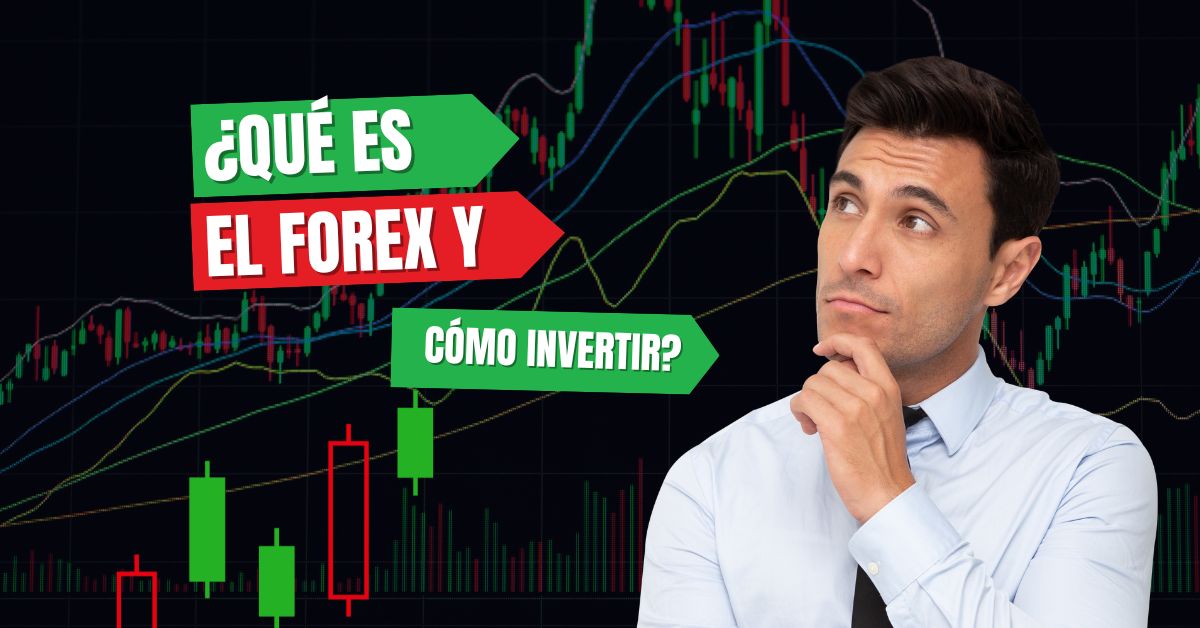 ¿Qué es el forex y cómo invertir sin perder la cabeza?